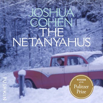 The Netanyahus: An Account of a Minor and Ultimately Even Negligible Episode in the History... - Joshua Cohen