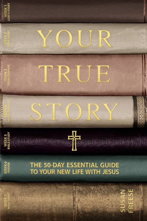 Your True Story : The 50-Day Essential Guide to Your New Life with Jesus