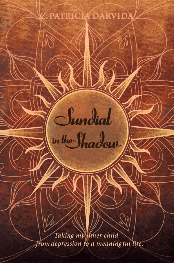Sundial In The Shadow : Taking my Inner Child from Depression to a Meaningful Life