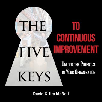 The Five Keys to Continuous Improvement: Unlock the Potential in Your Organization - undefined