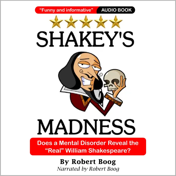 Shakey's Madness : Does a Mental Disorder Reveal the "Real" William Shakespeare?