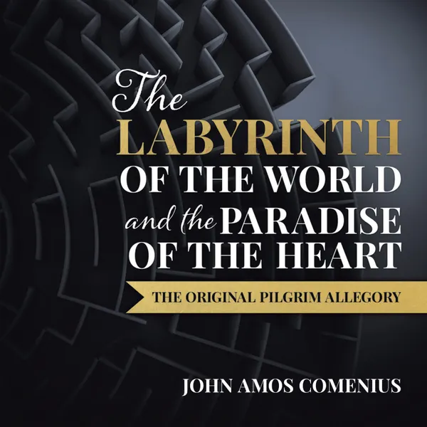 The Labyrinth of the World and the Paradise of the Heart