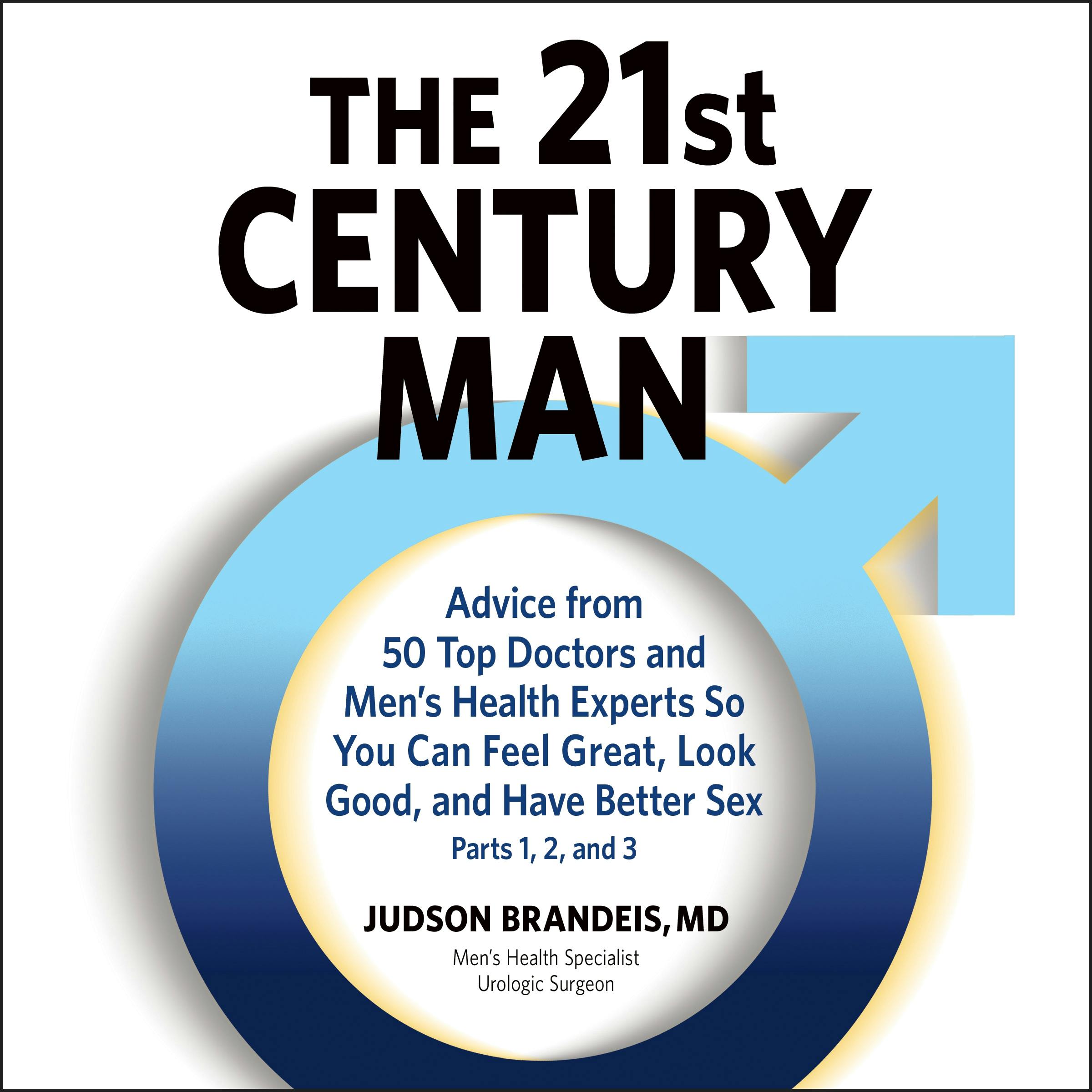 The 21st Century Man Parts 1 2 And 3 Advice From 50 Top Doctors