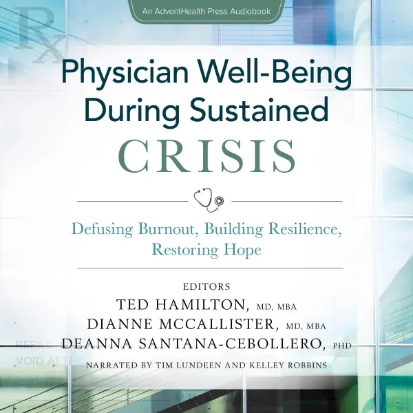 Physician Well-Being During Sustained Crisis : Defusing Burnout, Building Resilience, Restoring Hope