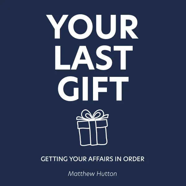 Your Last Gift : Getting your Affairs in Order