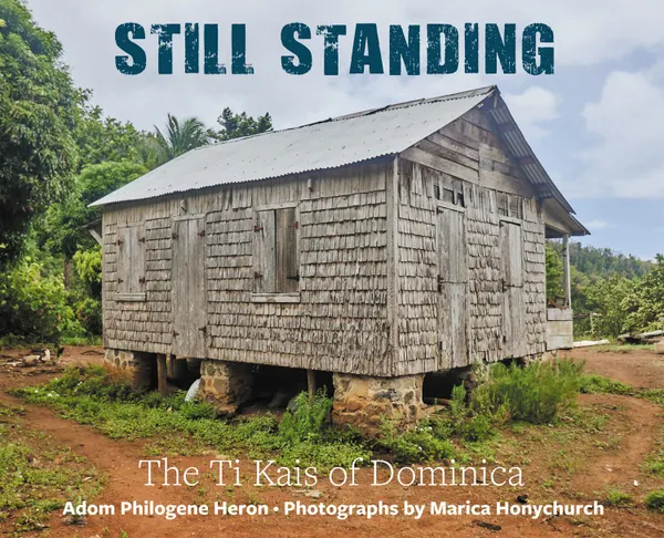 Still Standing : The ti kai of Dominica
