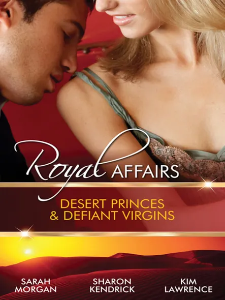Royal Affairs : Desert Princes & Defiant Virgins - 3 Book Box Set, Volume 1