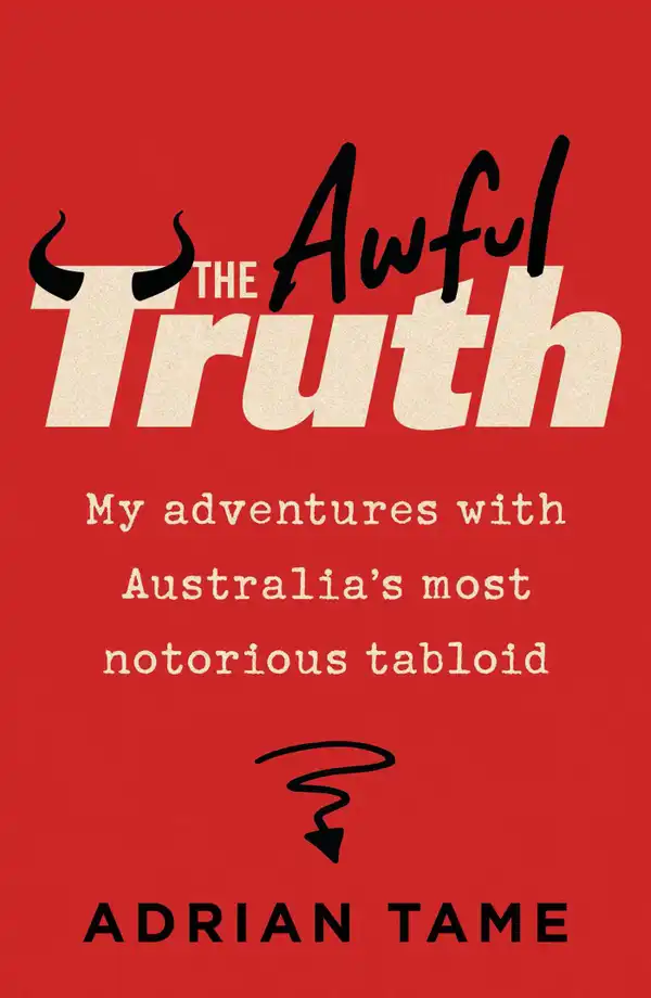 The Awful Truth : My adventures with Australia's most notorious tabloid