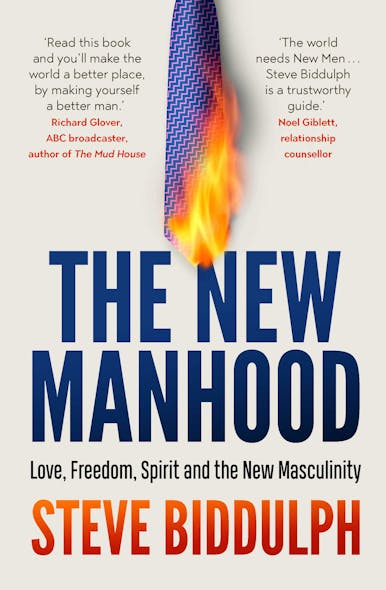 The New Manhood : Love, Freedom, Spirit And The New Masculinity