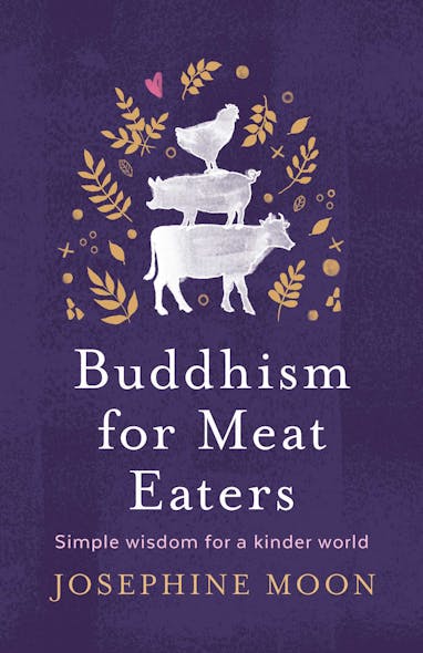 Buddhism For Meat Eaters : Simple Wisdom For A Kinder World