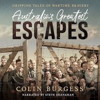 Australia's Greatest Escapes: Gripping tales of wartime bravery - Colin Burgess