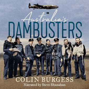 Australia's Dambusters: Flying into Hell with 617 Squadron - Colin Burgess