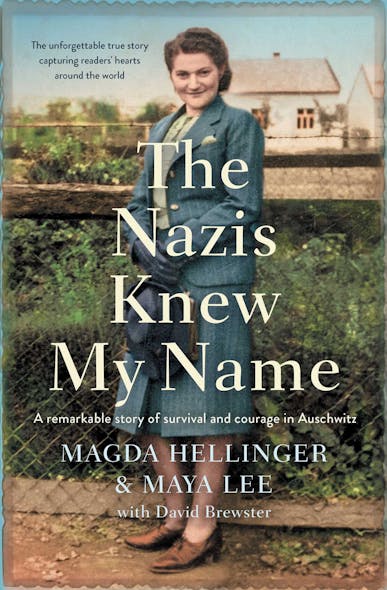 The Nazis Knew My Name : A Remarkable Story Of Survival And Courage In Auschwitz