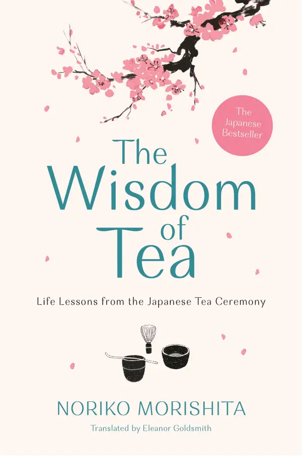 The Wisdom of Tea : Life Lessons from the Japanese Tea Ceremony