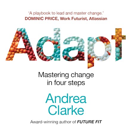 Adapt : Mastering Change In Four Steps