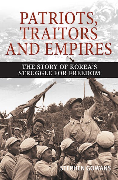 Patriots, Traitors And Empires : The Story Of Korea's Struggle For Freedom