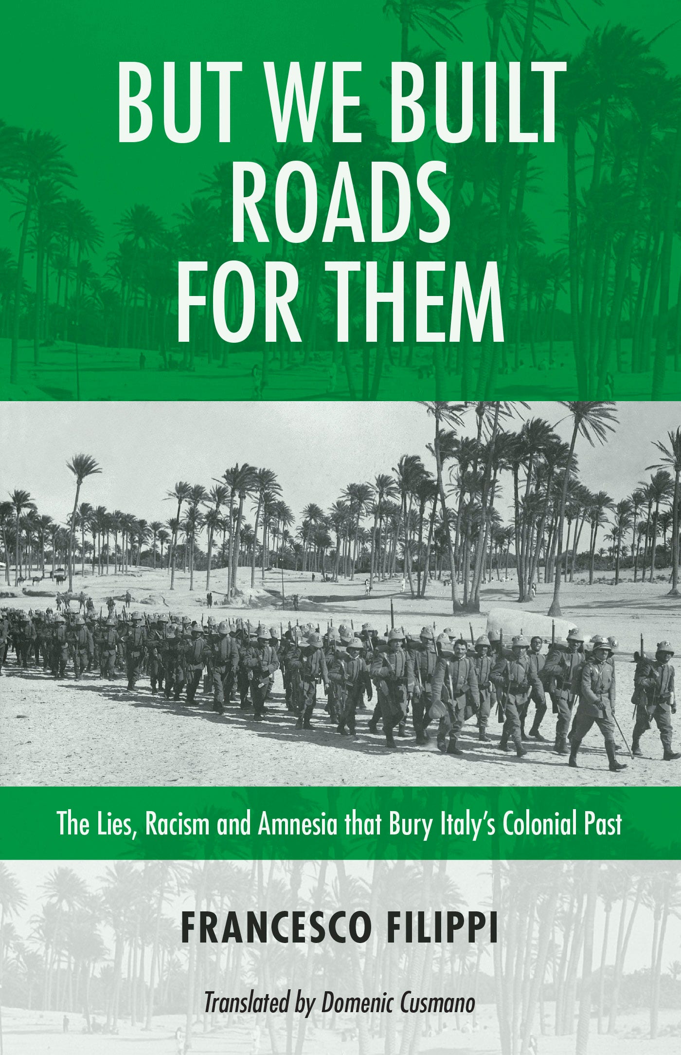 But We Built Roads for Them : The Lies, Racism, and Amnesia that Bury Italy's Colonial Past