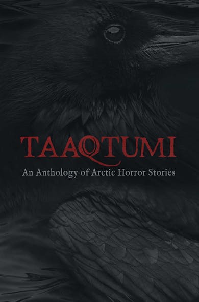 Taaqtumi : An Anthology Of Arctic Horror Stories