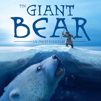 The Giant Bear: An Inuit Folktale - undefined