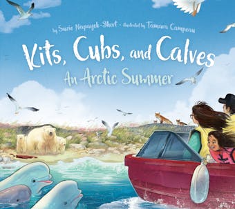 Kits, Cubs, and Calves: An Arctic Summer - undefined