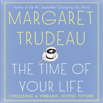 Time of Your Life: Choosing a Vibrant, Joyful Future - undefined
