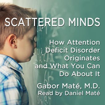 Scattered Minds: The Origins and Healing of Attention Deficit Disorder - Gabor Mate