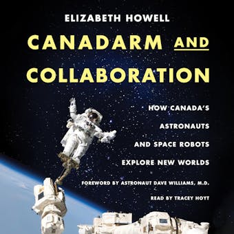 Canadarm and Collaboration: How Canada’s Astronauts and Space Robots Explore New Worlds - undefined