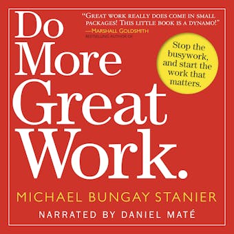 Do More Great Work: Stop the Busywork. Start the Work That Matters. - undefined