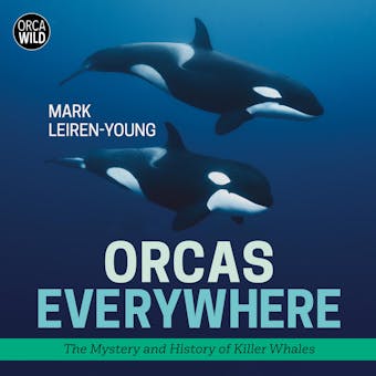 Orcas Everywhere: The Mystery and History of Killer Whales - undefined