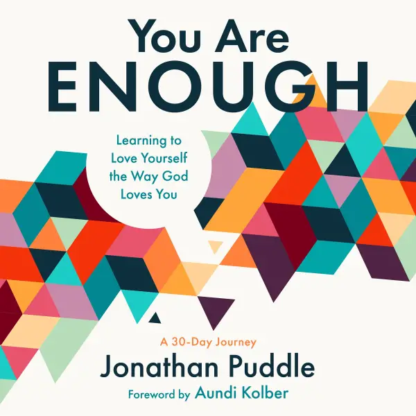 You Are Enough : Learning to Love Yourself the Way God Loves You