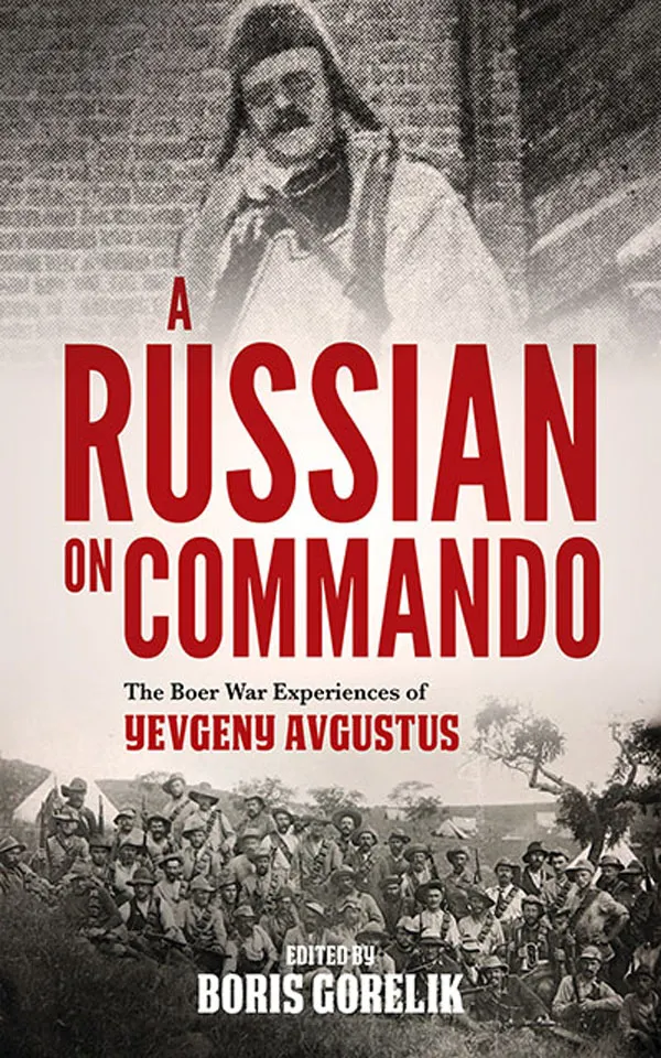 A Russian on Commando : The Boer War Experiences of Yevgeny Avgustus