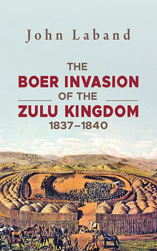 The Boer Invasion of The Zulu Kingdom 1837-1840