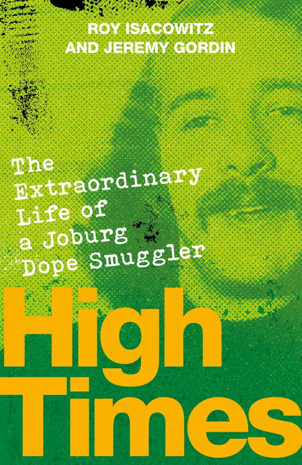 High Times : The Extraordinary Life of a Joburg Dope Smuggler