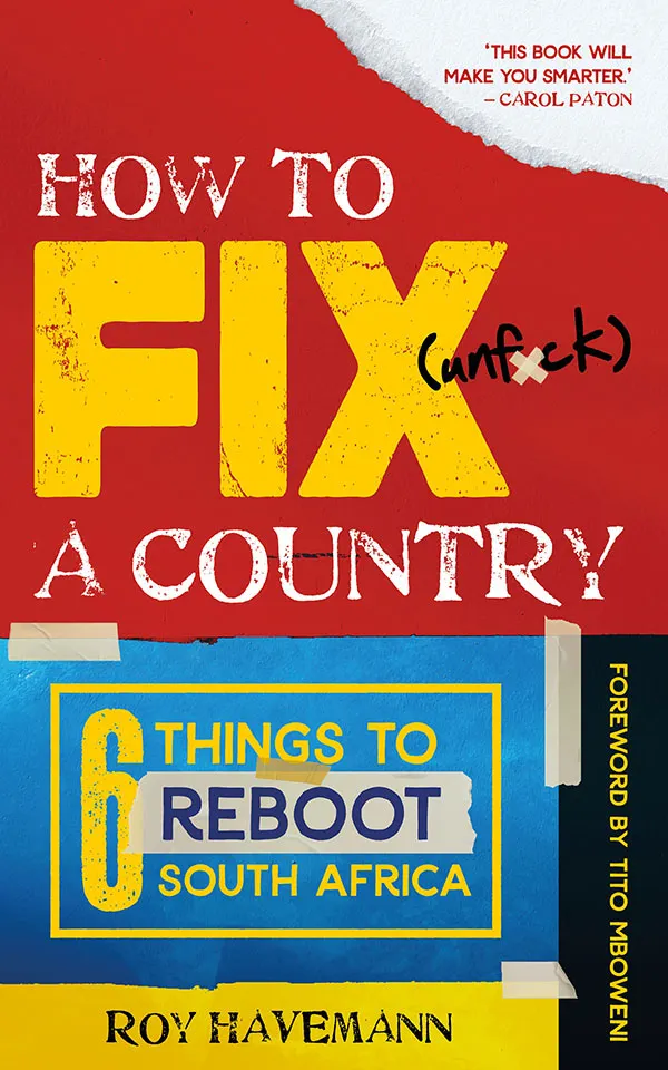 How to Fix (unf*ck) a Country : Six things to reboot South Africa