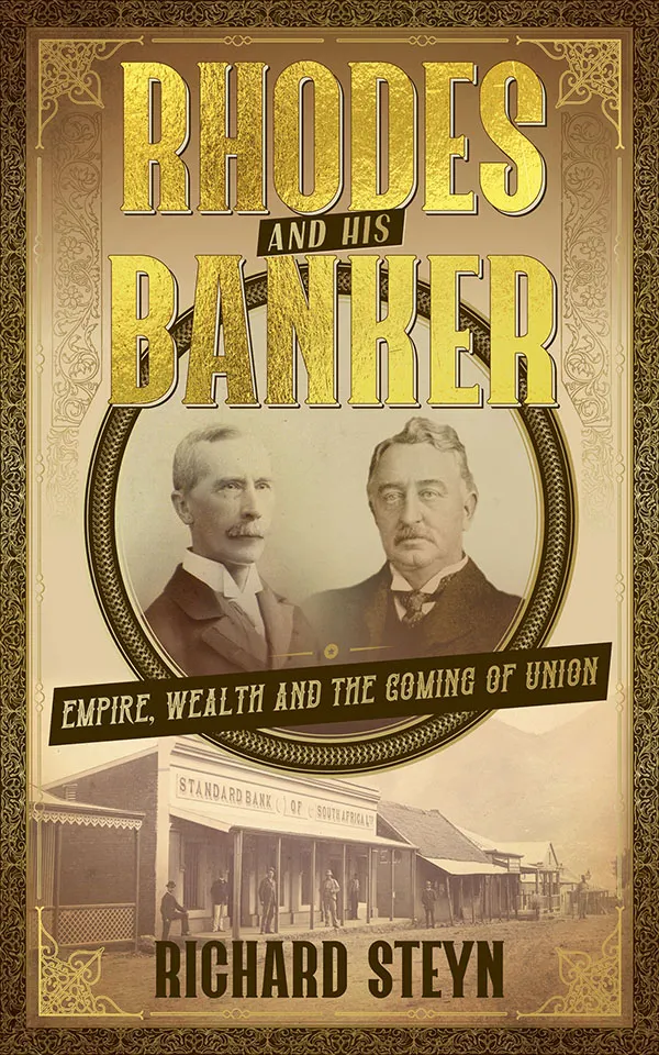 Rhodes And His Banker : Empire, Wealth And The Coming Of Union