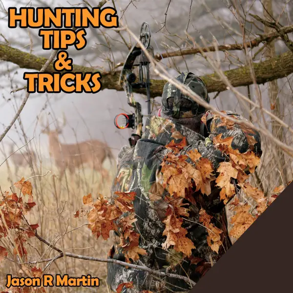 Hunting Tips & Tricks : Jason R Martin