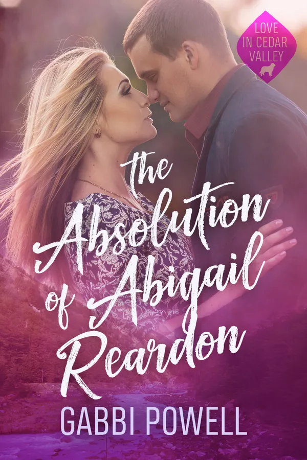 The Absolution of Abigail Reardon : A small town second chance romance