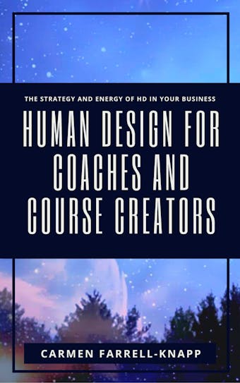 Human Design for Coaches and Course Creators - Carmen Farrell-Knapp