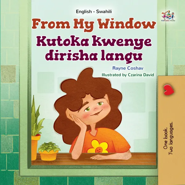 From My Window Kutoka kwenye dirisha langu : English Swahili Bilingual Book for Children