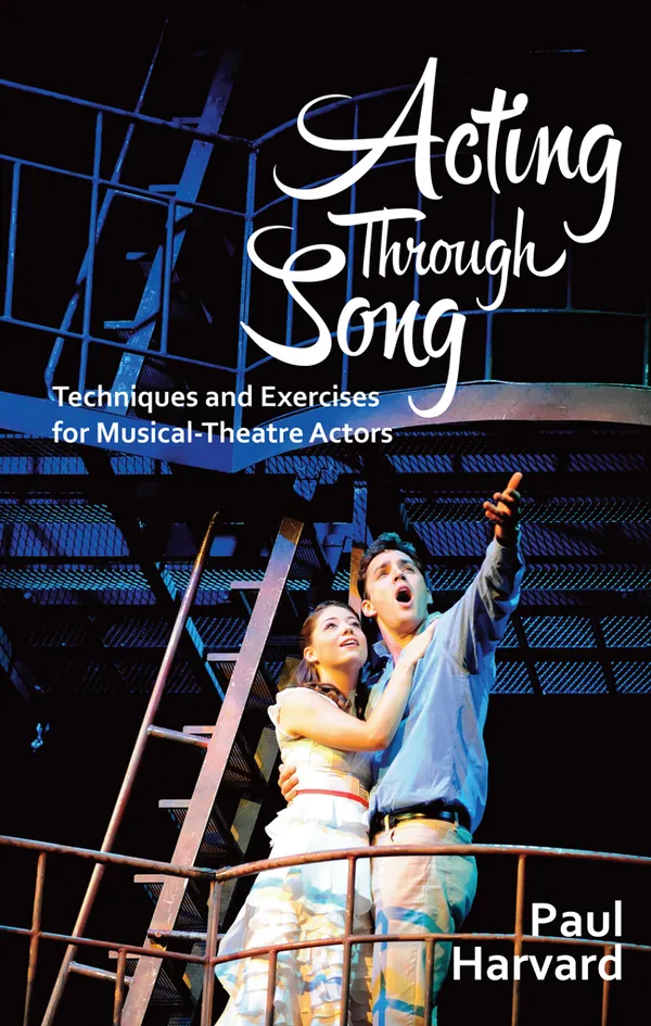 Acting Through Song : Techniques and Exercises for Musical-Theatre Actors