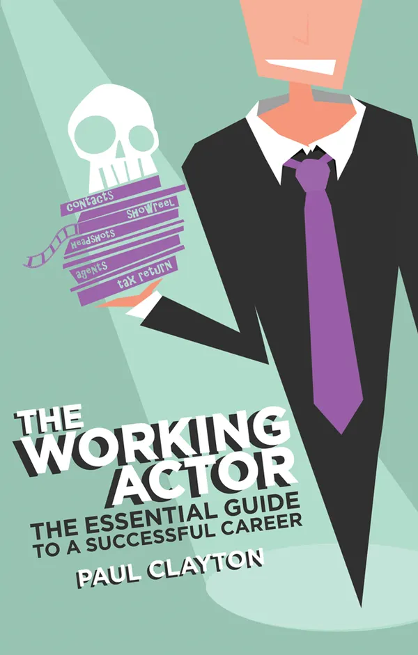 The Working Actor : The Essential Guide to a Successful Career
