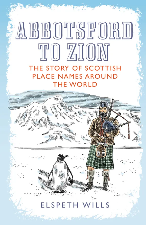 Abbotsford to Zion : The Story of Scottish Place-Names Around the World