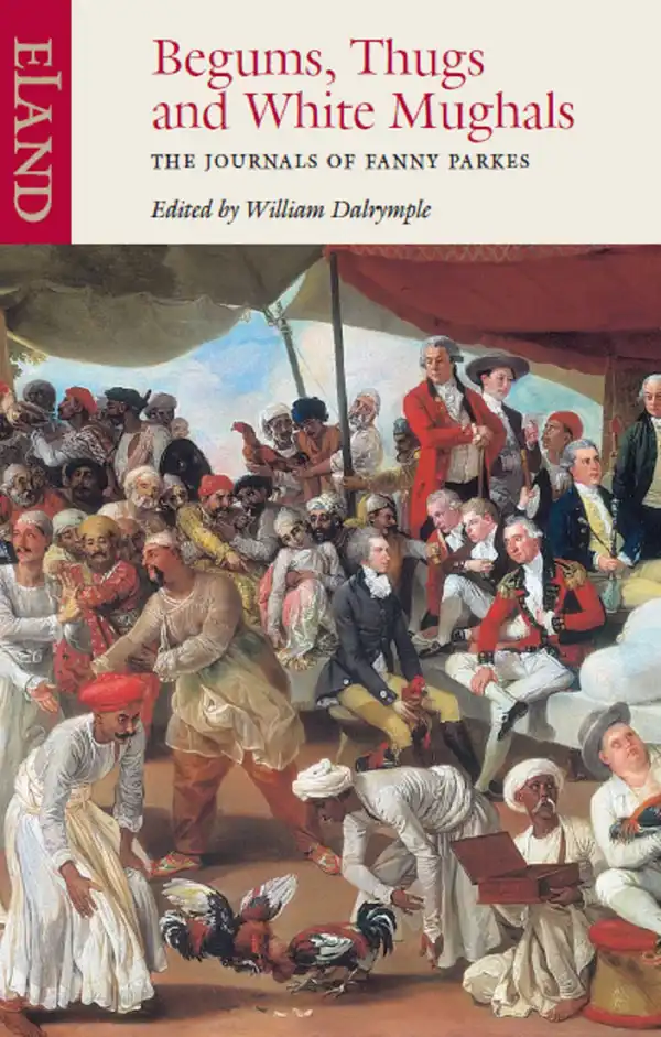 Begums, Thugs & White Mughals : The Journals of Fanny Parkes