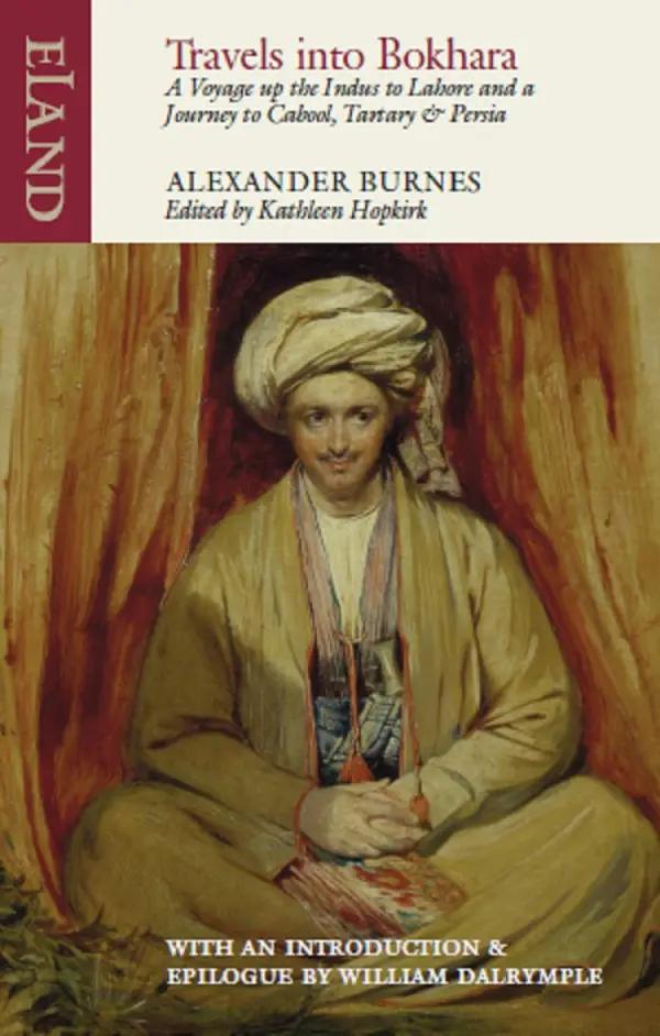 Travels into Bokhara : A Voyage up the Indus to Lahore and a Journey to Cabool, Tartary & Persia