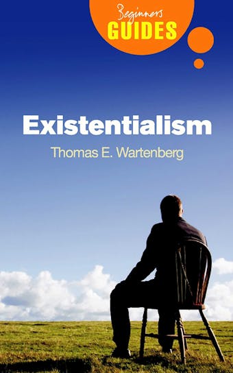 Existentialism: A Beginner's Guide - Thomas E. Wartenberg
