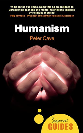 Humanism: A Beginner's Guide - Peter Cave