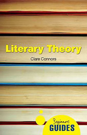 Literary Theory: A Beginner's Guide - Clare Connors