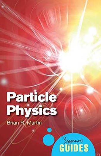 Particle Physics: A Beginner's Guide - Brian Martin