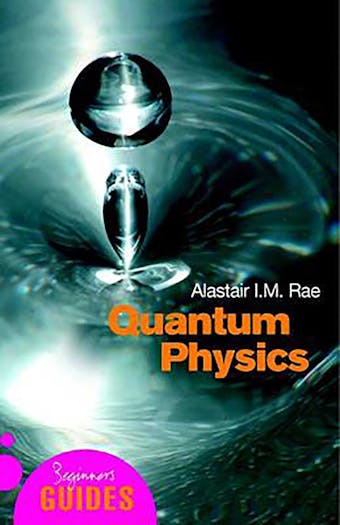 Quantum Physics: A Beginner's Guide - Alistair I. M. Rae