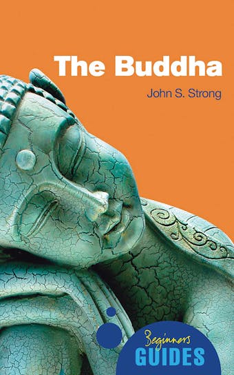 The Buddha: A Beginner's Guide - John Strong